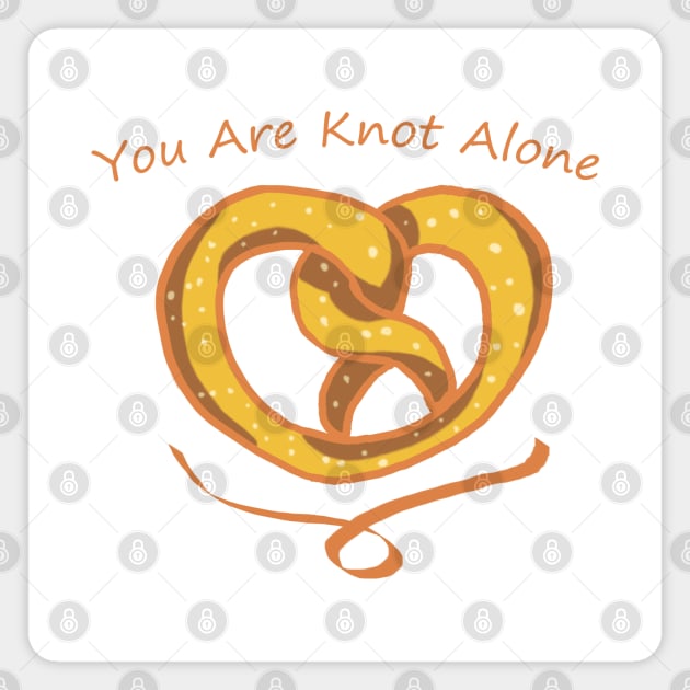 You Are Knot Alone - Pretzel Magnet by Dearly Mu